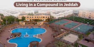 Why You Should Consider Living in a Compound in Jeddah