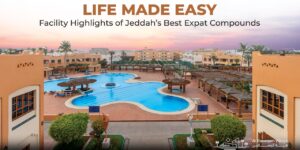 Life Made Easy: Facility Highlights of Jeddah’s Best Expat Compounds