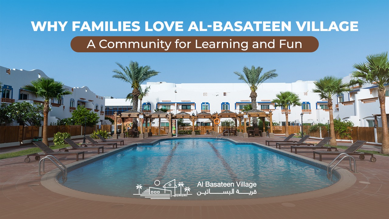 Why Families Love Al Basateen Village: A Community for Learning and Fun