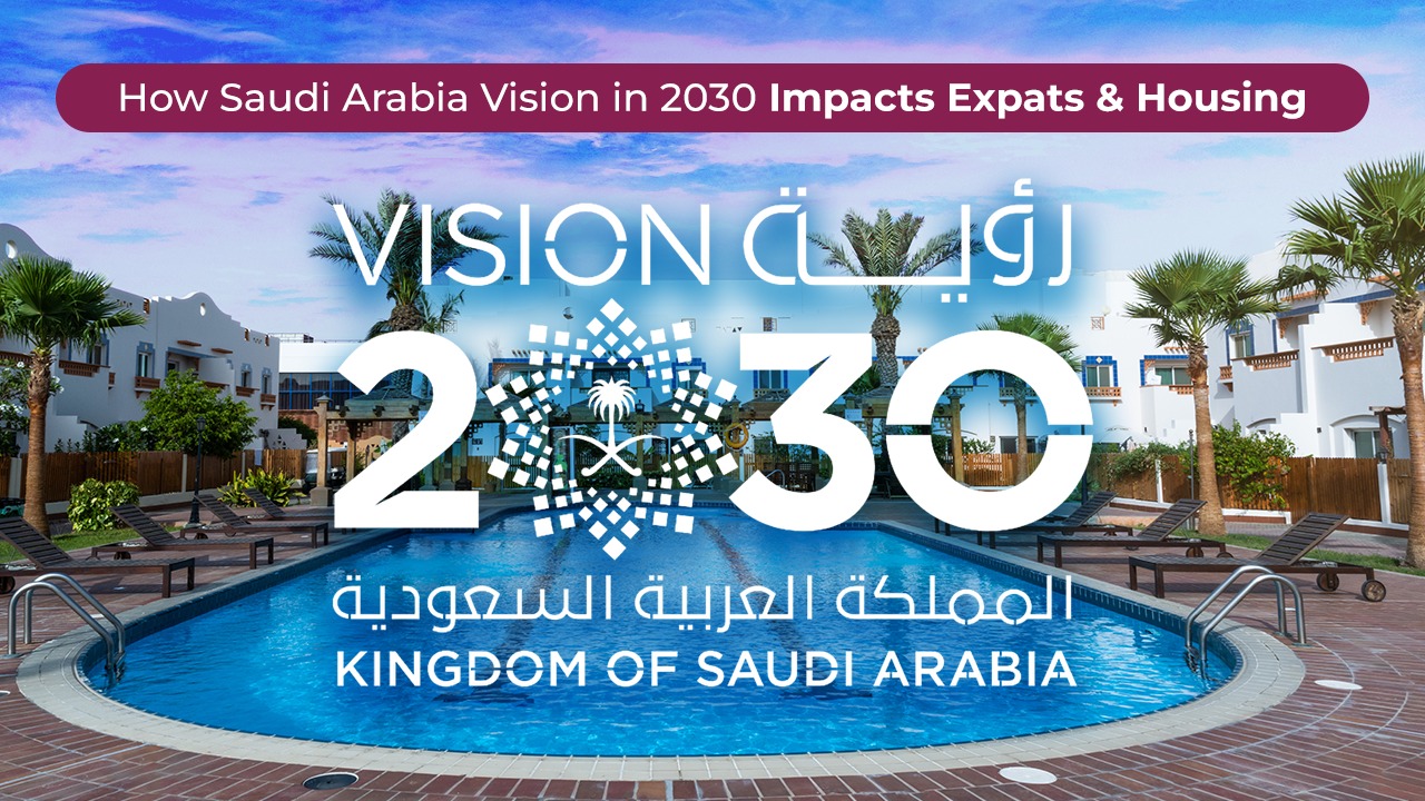 How Saudi Arabia Vision in 2030 Impacts Expats and Housing