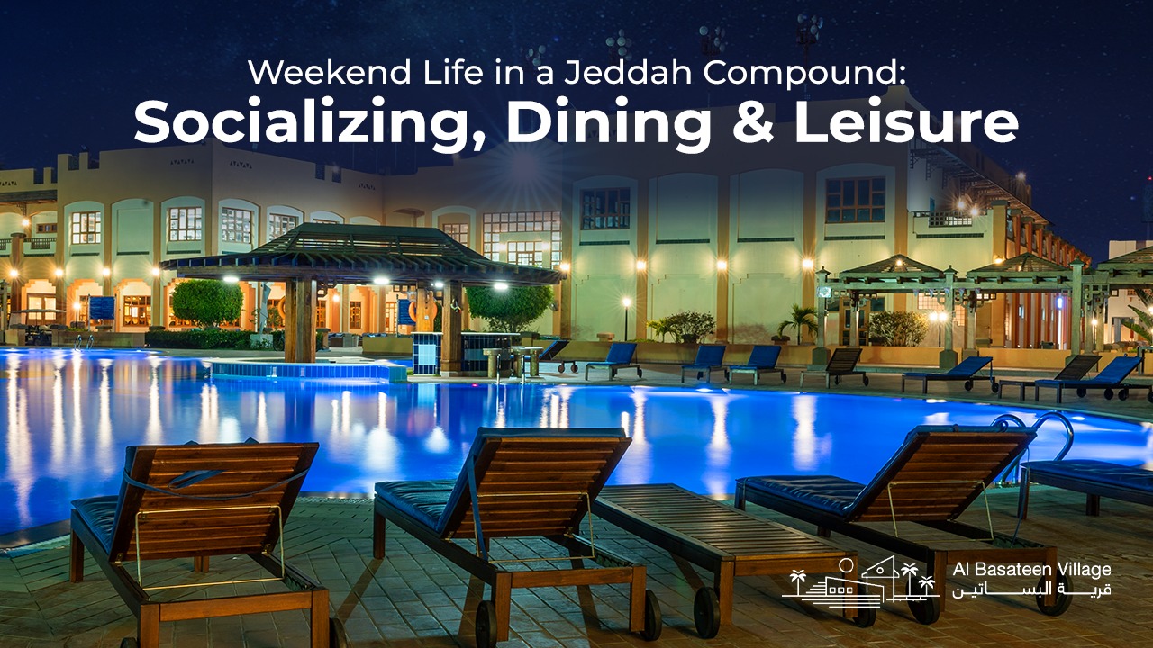 Weekend Life in a Jeddah Compound: Socializing, Dining & Leisure