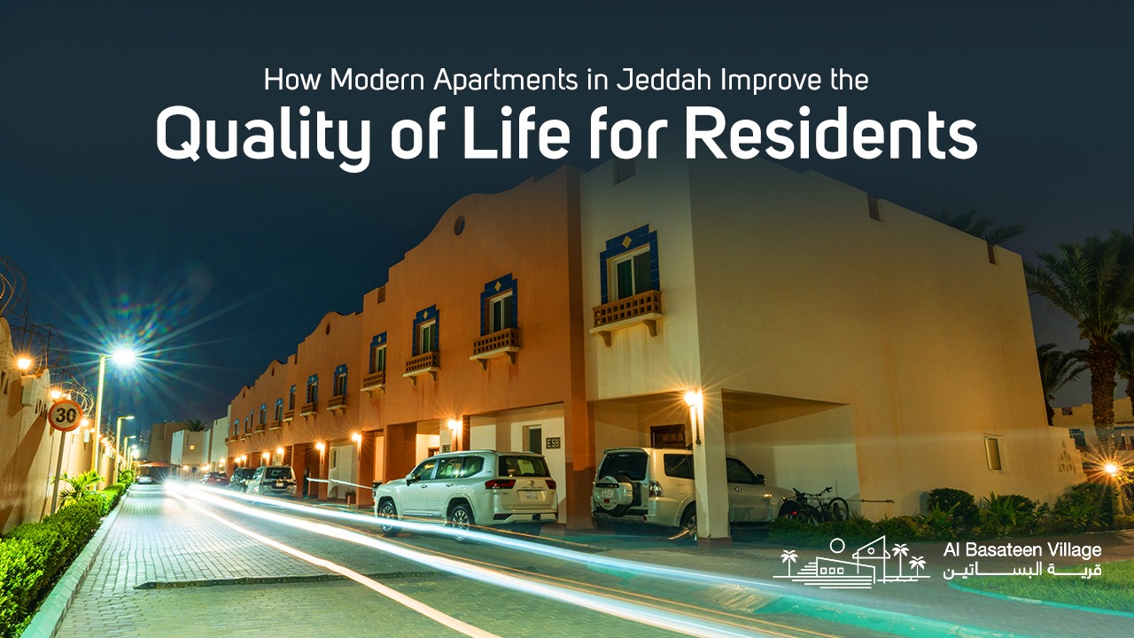 How Modern Apartments in Jeddah Improve the Quality of Life for Residents