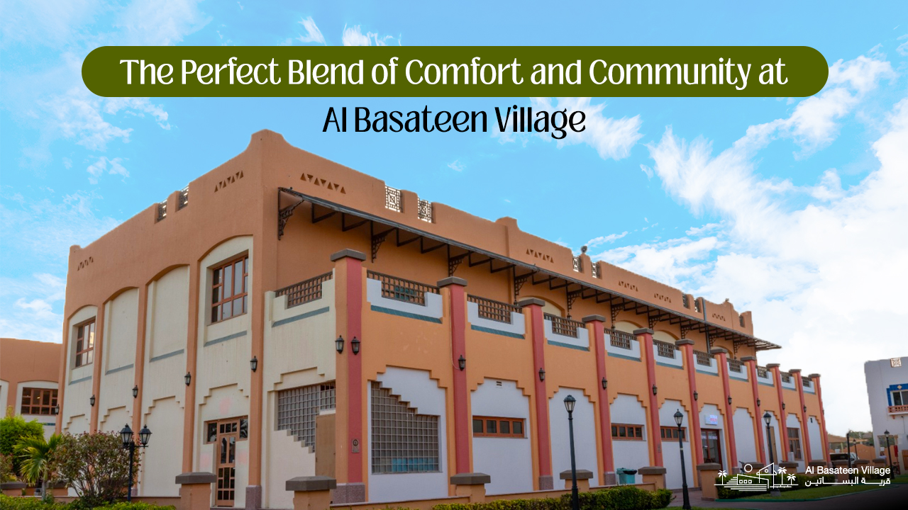 The Perfect Blend of Comfort and Community at Al Basateen Village