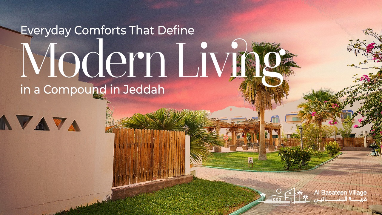 Everyday Comforts That Define Modern Living in a Compound in Jeddah