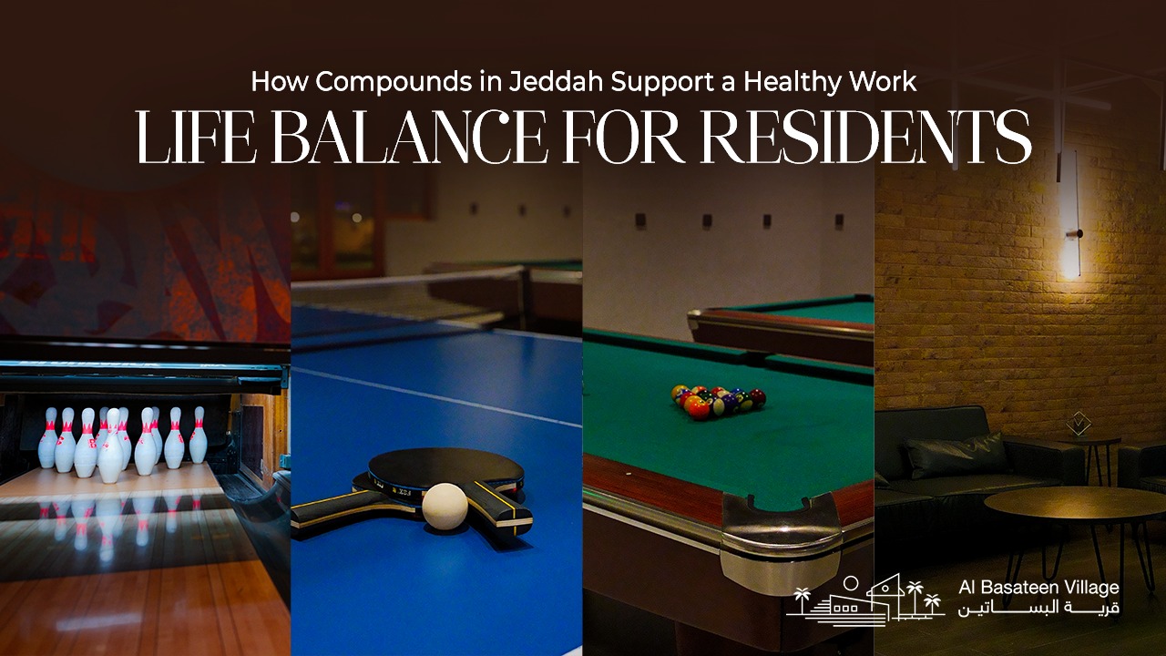 How Compounds in Jeddah Support a Healthy Work Life Balance for Residents