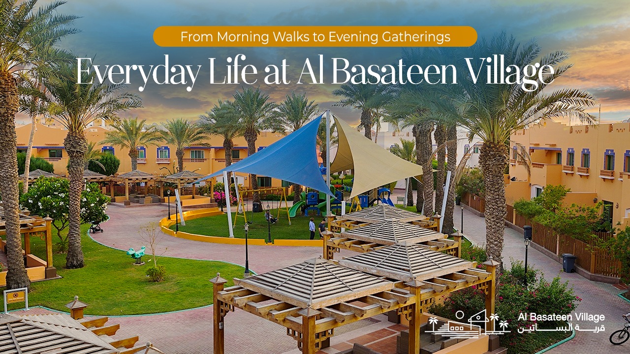 From Morning Walks to Evening Gatherings: Everyday Life at Al Basateen Village