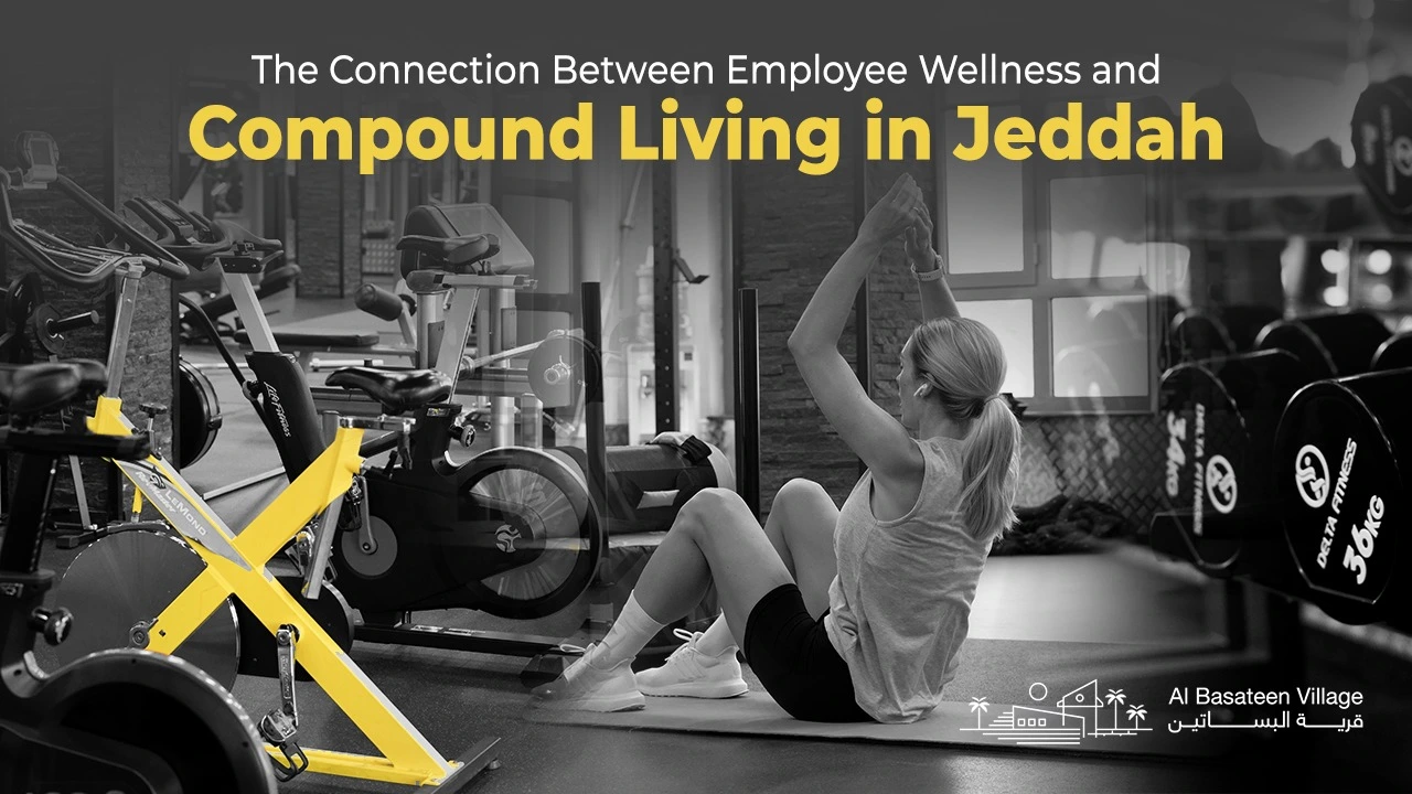 The Connection Between Employee Wellness and Compound Living in Jeddah